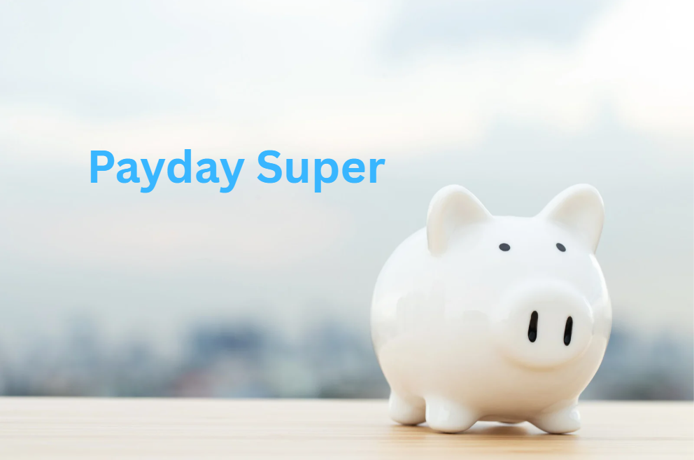 Preparing your business for Payday Super